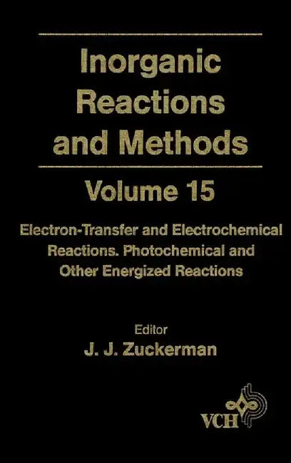 Inorganic Reactions and Methods, Volume 15, Electron-Transfer and Electrochemical Reactions; Photochemical and Other Energized Reactions, by Editor: J. J. Zuckerman, Editor: A. P. Hagen
