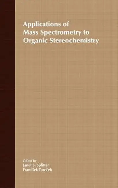 Applications of Mass Spectrometry to Organic Sterochemistry by J. S. Splitter