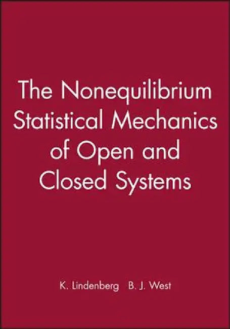 The Nonequilibrium Statistical Mechanics of Open and Closed Systems by K. Lindenberg