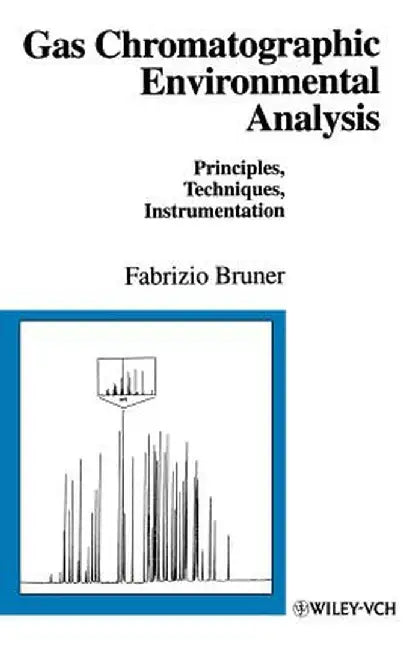Gas Chromatographic Environmental Analysis: Principles, Techniques, Instrumentation by Fabrizio Bruner