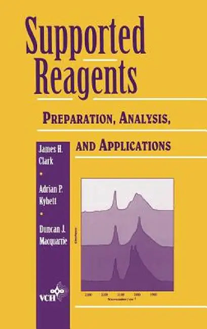 Supported Reagents: Preparation, Analysis, and Applications by James H. Clark