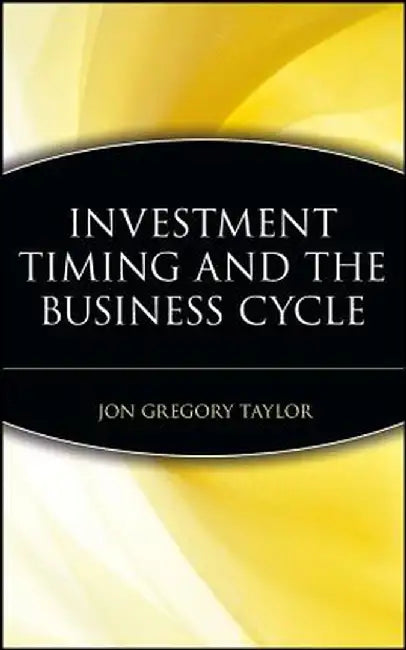 Investment Timing and the Business Cycle by Jon Gregory Taylor