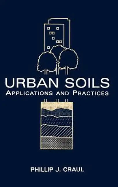 Urban Soils: Applications and Practices by Phillip J. Craul