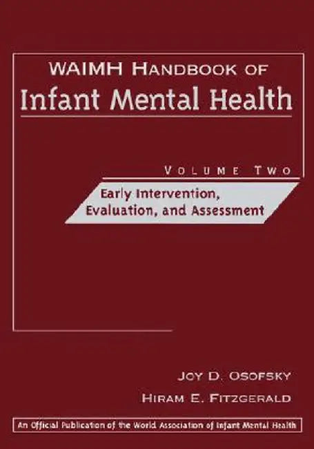 Waimh Handbook of Infant Mental Health, Early Intervention, Evaluation, and Assessment by Joy D. Osofsky