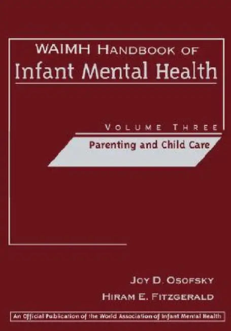 Waimh Handbook of Infant Mental Health, Parenting and Child Care by Joy D. Osofsky