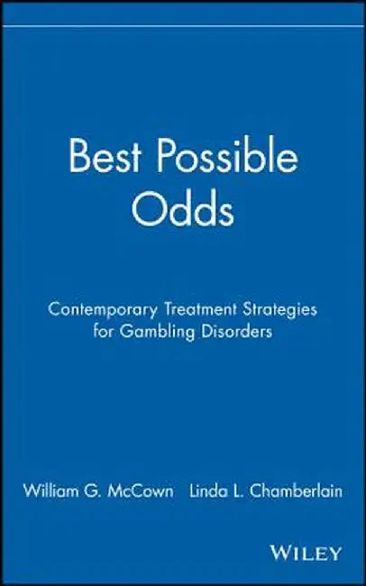 Best Possible Odds: Contemporary Treatment Strategies for Gambling Disorders by William G. McCown