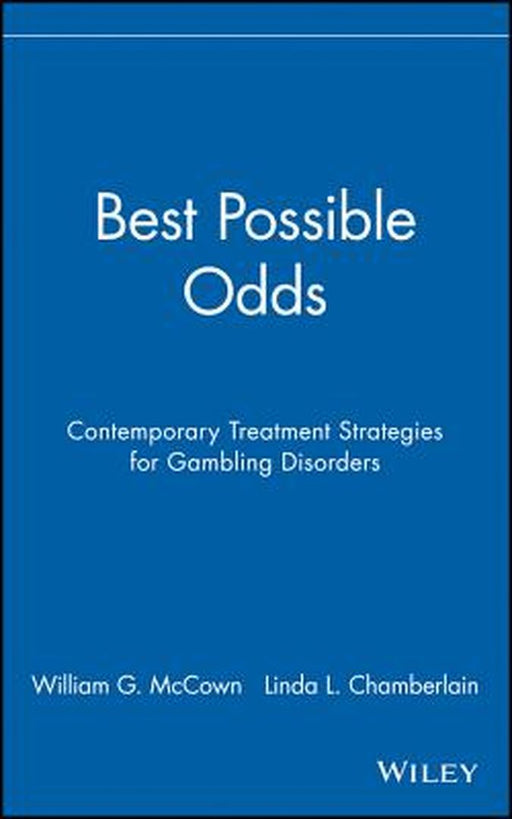 Best Possible Odds: Contemporary Treatment Strategies for Gambling Disorders by William G. McCown