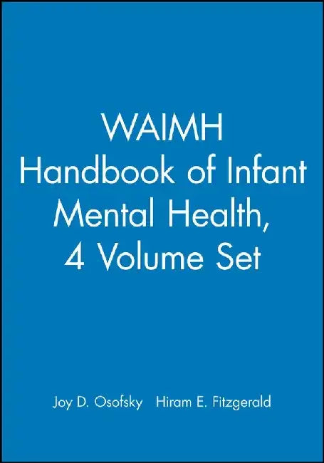 WAIMH Handbook of Infant Mental Health, Volumes 1 - 4, Set, by Editor: Joy D. Osofsky, Editor: Hiram E. Fitzgerald