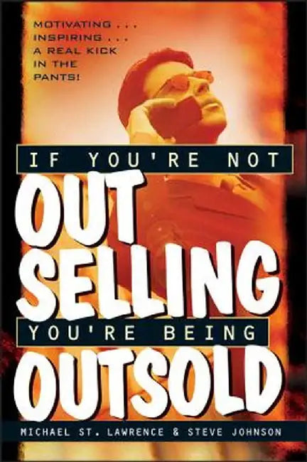 If You're Not Out Selling, You're Being Outsold by Michael St Lawrence