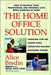 The Home Office Solution: How to Balance Your Professional and Personal Lives While Working at Home by Alice Bredin