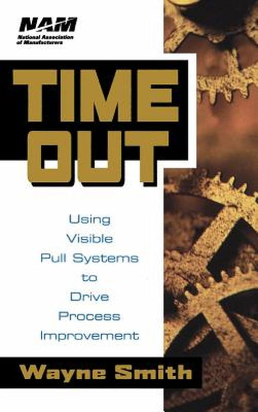 Time Out: Using Visible Pull Systems to Drive Process Improvement by Wayne K. Smith