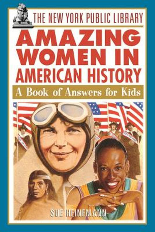 The New York Public Library Amazing Women in American History: A Book of Answers for Kids by The New York Public Library