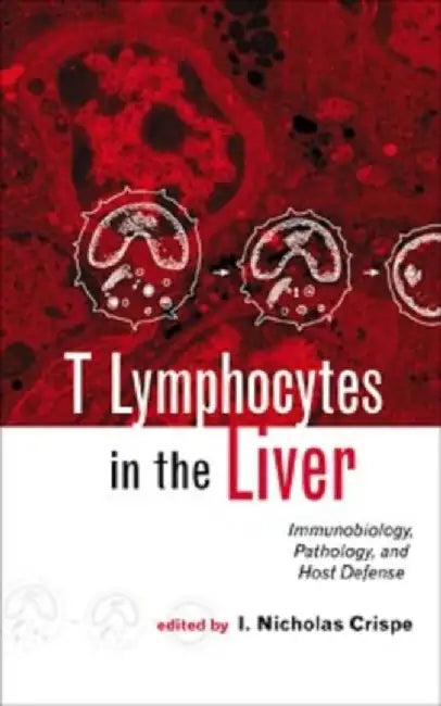 T Lymphocytes In The Liver: Immunobiology, Pathology and Host Defense by I. Nicholas Crispe
