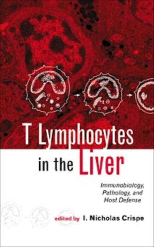 T Lymphocytes In The Liver: Immunobiology, Pathology and Host Defense by I. Nicholas Crispe
