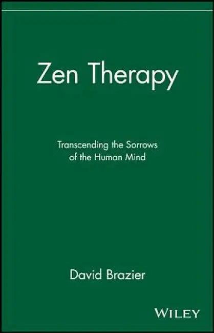 Zen Therapy: Transcending the Sorrows of the Human Mind by David Brazier