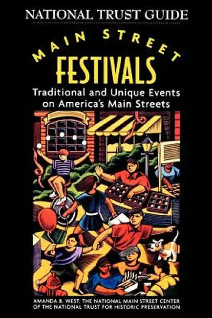 Main Street Festivals: Traditional and Unique Events on America's Main Streets by National Trust for Historic Preservation