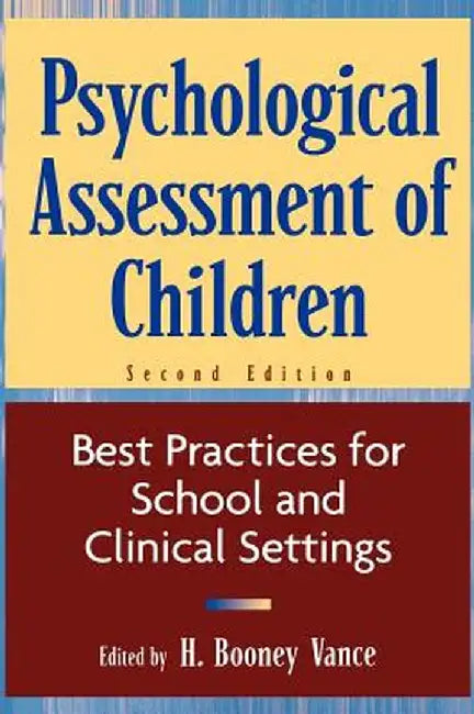 Psychological Assessment of Children: Best Practices for School and Clinical Settings by H. Booney Vance