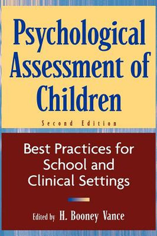 Psychological Assessment of Children: Best Practices for School and Clinical Settings by H. Booney Vance