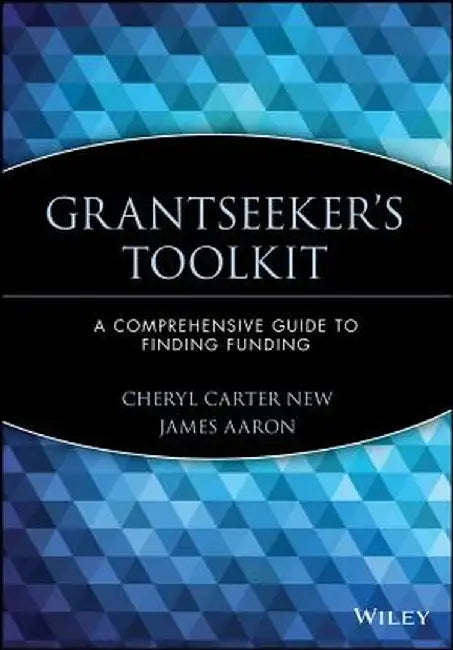 Grantseeker's Toolkit: A Comprehensive Guide to Finding Funding by Cheryl Carter New