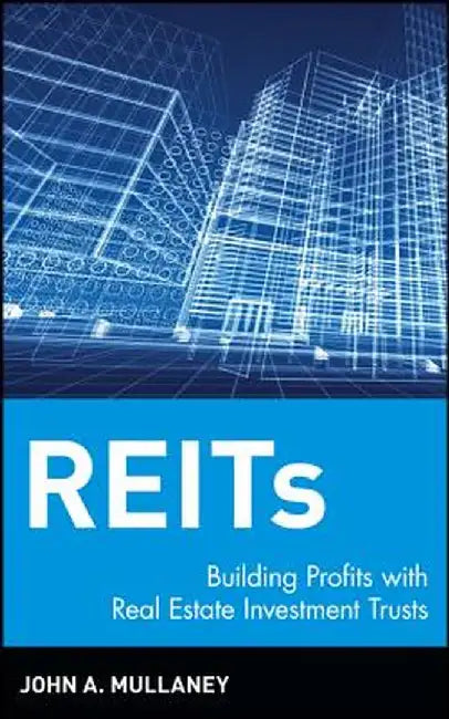 Reits: Building Profits with Real Estate Investment Trusts by John A. Mullaney
