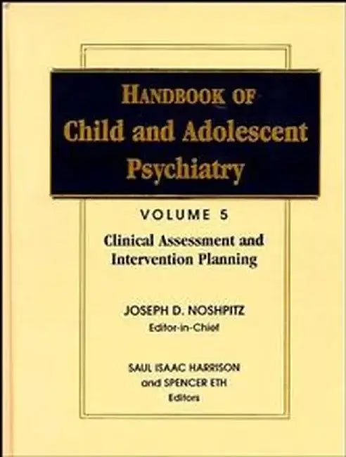 Handbook of Child and Adolescent Psychiatry, Clinical Assessment and Intervention Planning by Joseph D. Noshpitz