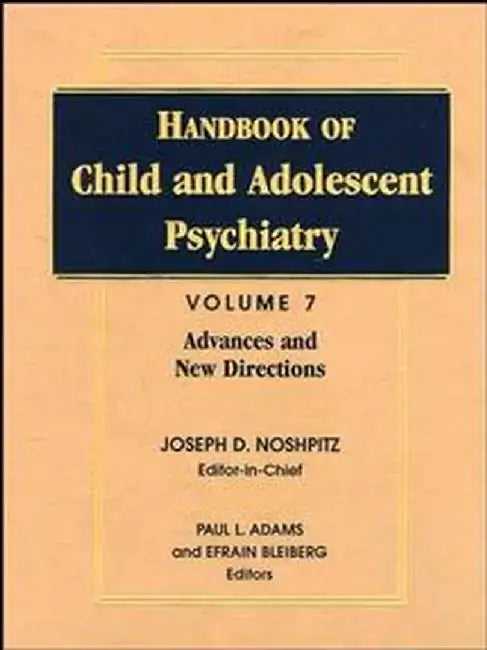Handbook of Child and Adolescent Psychiatry, Advances and New Directions by Joseph D. Noshpitz