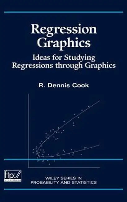 Regression Graphics: Ideas for Studying Regressions Through Graphics by R. Dennis Cook