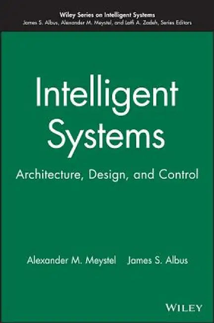 Intelligent Systems: Architecture, Design, Control by Alexander M. Meystel