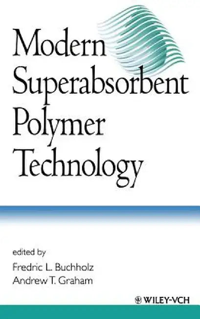 Modern Superabsorbent Polymer Technology by Fredric L. Buchholz