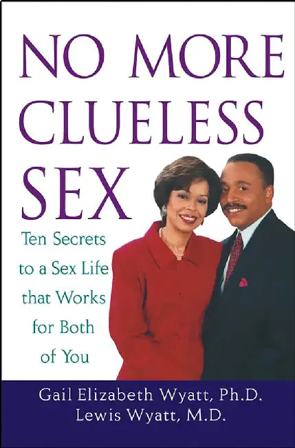 No More Clueless Sex: 10 Secrets to a Sex Life That Works for Both of You by Gail Wyatt, Lewis Wyatt Jr.