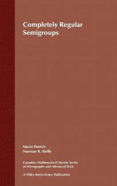 Completely Regular Semigroups by Mario Petrich