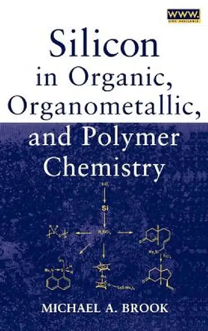Silicon in Organic, Organometallic, and Polymer Chemistry by Michael A. Brook