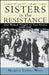 Sisters in the Resistance: How Women Fought to Free France, 1940-1945 by Margaret Collins Weitz