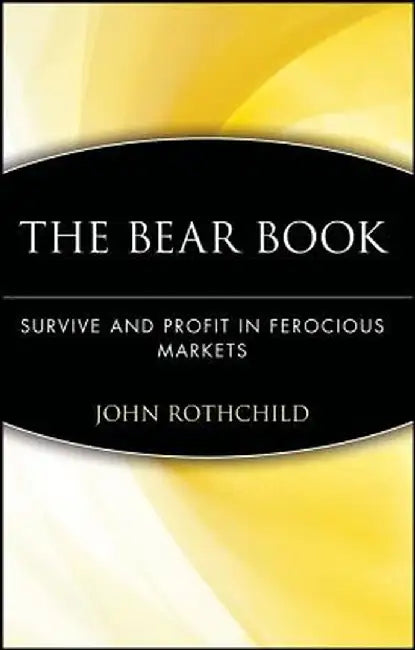 The Bear Book: Survive & Profit in Ferocious Markets by John Rothchild