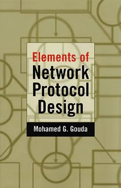 Elements of Network Protocol Design by Mohamed G. Gouda