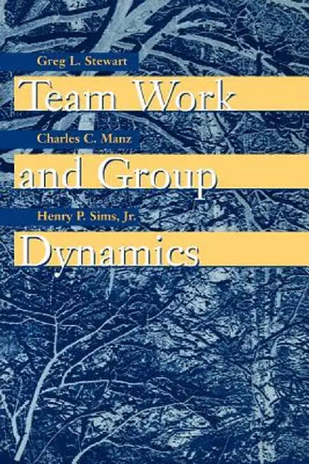 Team Work and Group Dynamics by Greg L. Stewart