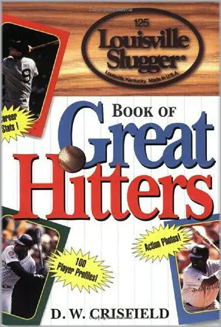 The Louisville Slugger Book Of Great Hitters by D.W. Crisfield
