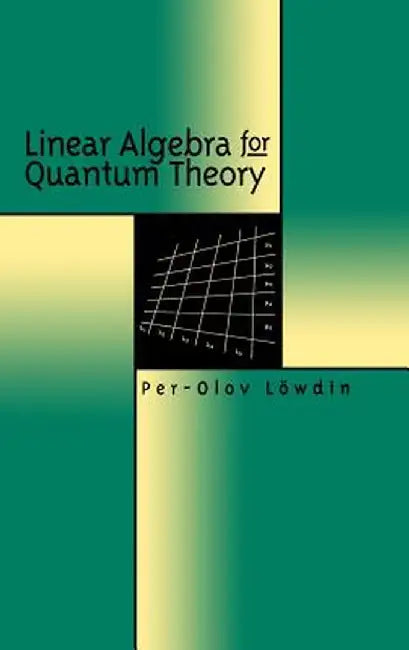 Linear Algebra for Quantum Theory by Per-Olov L. Wdin