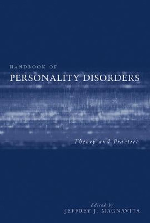Handbook of Personality Disorders: Theory and Practice by Jeffrey J. Magnavita