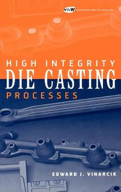 High Integrity Die Casting Processes by Edward J. Vinarcik