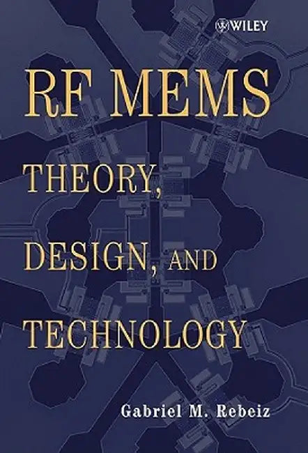 RF Mems: Theory, Design, and Technology by Gabriel M. Rebeiz