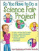 So You Have To Do A Science Fair Project by Joyce Henderson, Heather Tomasello