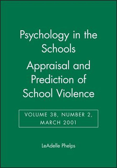 Psychology in the Schools, Appraisal and Prediction of School Violence by LeAdelle Phelps