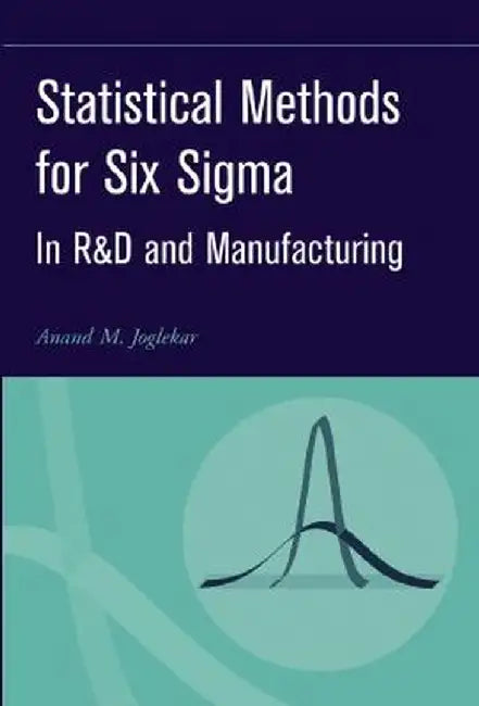 Statistical Methods for Six SIGMA: In R&d and Manufacturing by Anand M. Joglekar