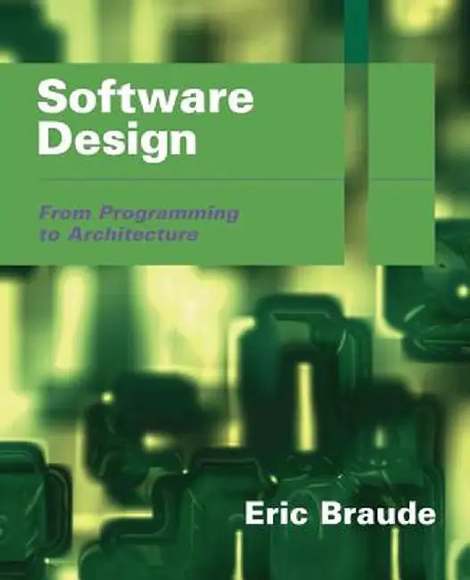 Software Design: From Programming to Architecture by Eric J. Braude