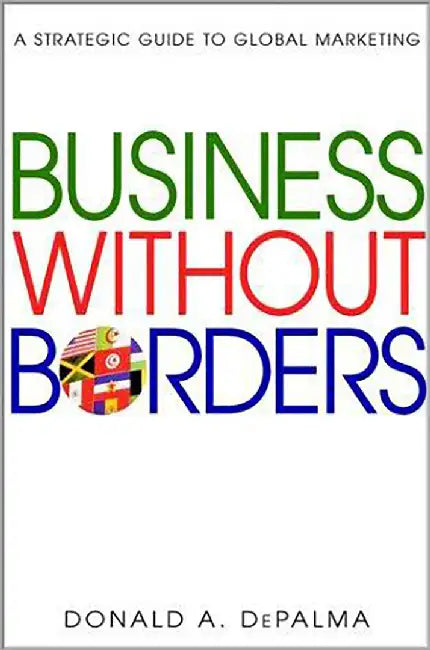 Business Without Borders: A Strategic Guide to Global Marketing by Donald A. DePalma