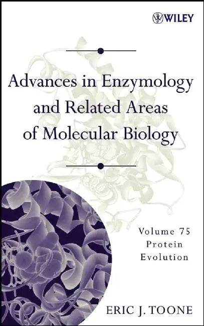 Advances in Enzymology and Related Areas of Molecular Biology, Volume 75: Protein Evolution by Editor: Eric J. Toone