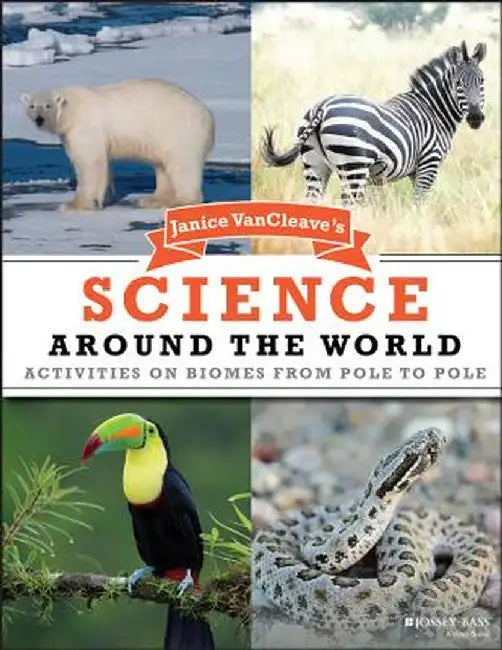 Janice VanCleave's Science Around the World: Activities on Biomes from Pole to Pole by Janice VanCleave