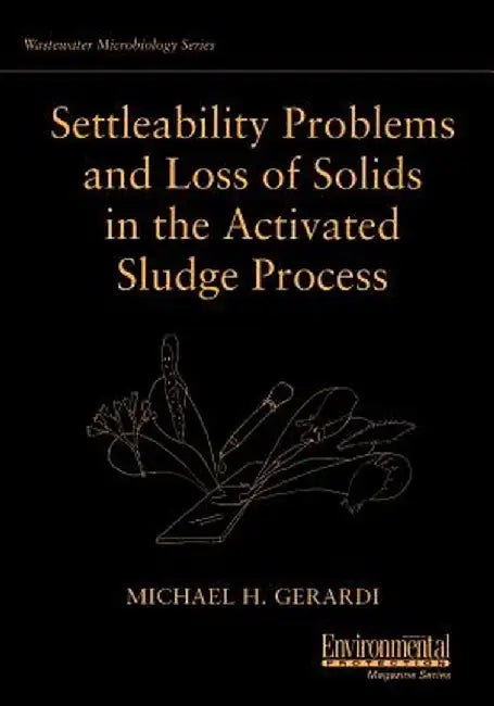 Settleability Problems and Loss of Solids in the Activated Sludge Process by Michael H. Gerardi