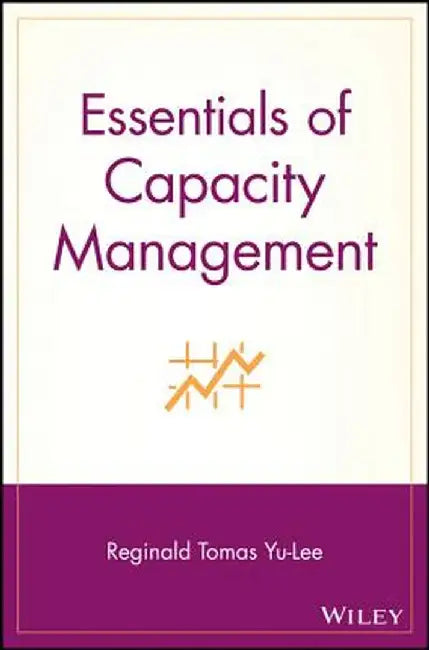 Essentials of Capacity Management by Reginald Tomas Yu-Lee